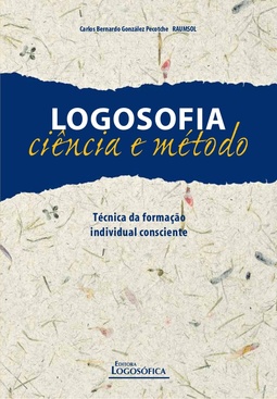 Logosofia: Ciência e Método: Técnica da formação individual consciente