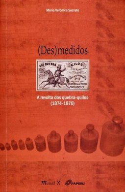 (Des)medidos: a revolta dos quebra-quilos (1874-1876)