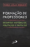 Formação de professores: desafios históricos, políticos e práticos