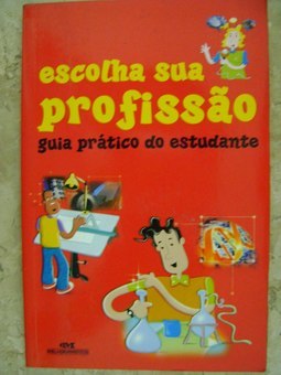 Escolha sua profissão - Guia prático do estudante
