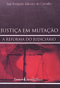 Justiça em Mutação: A Reforma do Judiciário