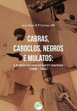 Cabras, caboclos, negros e mulatos: a família escrava no Cariri cearense (1850-1884)