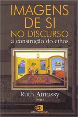Imagens de Si no Discurso: a Construção de Ethos