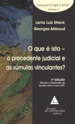 O que é isto - o precedente judicial e as súmulas vinculantes?