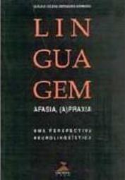 Linguagem, Afasia, (a)Praxia: uma Perspectiva Neurolinguistica