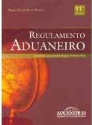 Regulamento Aduaneiro: Anotado com Textos Legais Transcritos