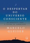 O despertar do universo consciente: Um manifesto para o futuro da humanidade