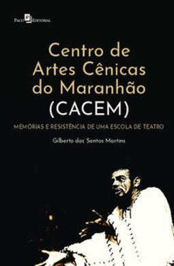 Centro de artes cênicas do Maranhão (CACEM): memórios e resistência de uma escolade teatro