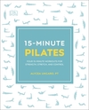 15-Minute Pilates: Four 15-Minute Workouts for Strength, Stretch, and Control