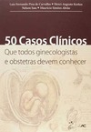 50 casos clínicos que todos ginecologistas e obstetras devem conhecer