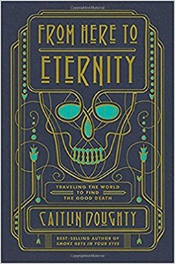 From Here to Eternity: Traveling the World to Find the Good Death