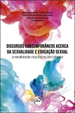 Discursos contemporâneos acerca da sexualidade e educação sexual: a realidade nos laços da utopia