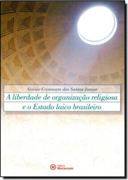 Liberdade De Organizacao Religiosa E O Estado Laico Brasileiro, A