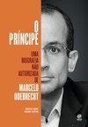 O príncipe: uma biografia não autorizada de Marcelo Odebrecht