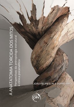 A anatomia torcida dos mitos: perspectivas da antropologia estrutural à clínica psicanalítica
