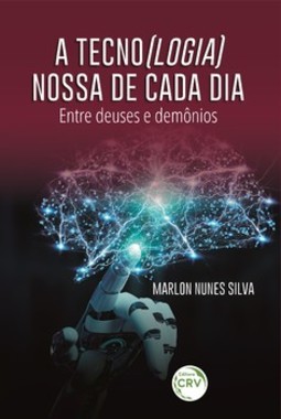 A tecno(logia) nossa de cada dia: entre deuses e demônios