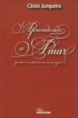 Aprendendo a Amar - Poemas Ou Anotações de Um Ano de Viagens