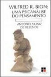 Wilfred R. Bion: uma Psicanálise do Pensamento