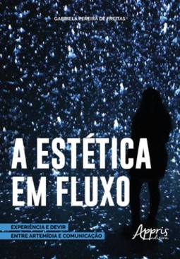 Estética em fluxo: experiência e devir entre artemídia e comunicação