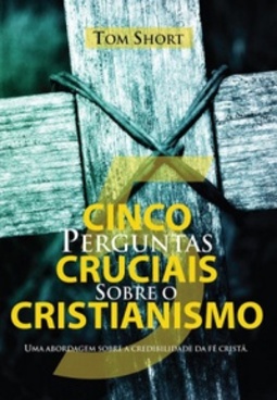 Cinco Perguntas Cruciais Sobre o Cristianismo