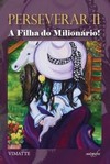Perseverar: a filha do milionário!