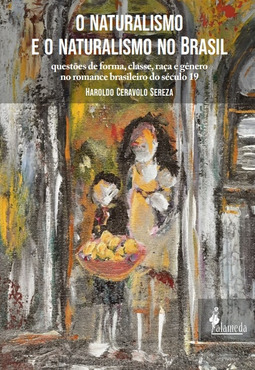 O naturalismo e o naturalismo no Brasil: questões de forma, classe, raça e gênero no romance brasileiro do século 19