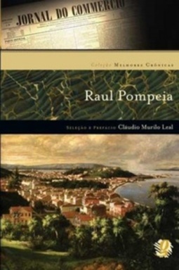 Melhores Crônicas de Raul Pompeia (Coleção Melhores Crônicas)