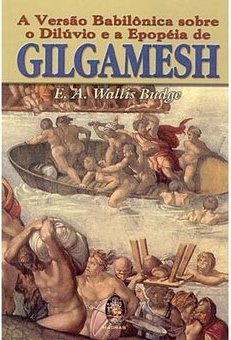 A Versão Babilônica Sobre o Dilúvio e a Epopéia de Gilgamesh