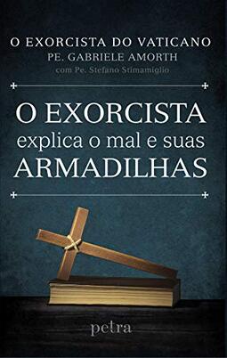 O exorcista explica o mal e suas armadilhas