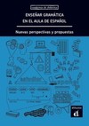 Enseñar gramática en el aula de español: nuevas perspectivas y propuestas