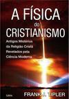 A física do cristianismo: antigos mistérios da religião cristã revelados pela ciência moderna