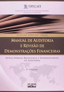 MANUAL DE AUDITORIA E REVISÃO DE DEMONSTRAÇÕES FINANCEIRAS: Novas Normas Brasileiras e Internacionais de Auditoria