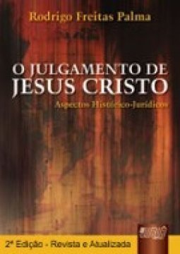Julgamento de Jesus Cristo, O: Aspectos Histórico-Jurídicos