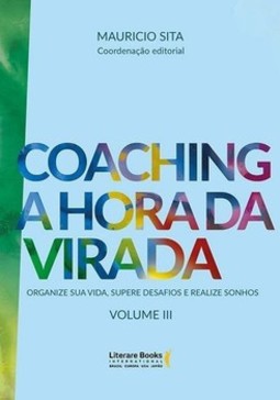 Coaching a hora da virada: organize sua vida, supere desafios e realize sonhos