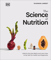 The Science of Nutrition: Debunk the Diet Myths and Learn How to Eat Responsibly for Health and Happiness
