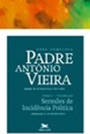 OBRA COMPLETA PADRE ANTONIO VIEIRA - TOMO 2 - VOL. XIII: SERMOES DE INCIDENCIA POLITICA