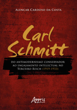 Carl schmitt do antimodernismo conservador ao engajamento intelectual no terceiro reich (1919-1933)