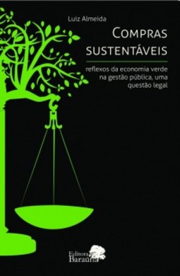 Compras sustentáveis: reflexos da economia verde na gestão pública, uma questão legal