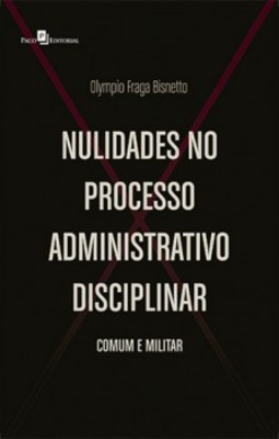 Nulidades no processo administrativo disciplinar: Comum e militar