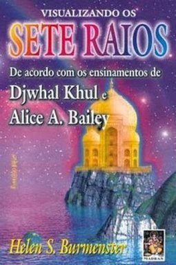Visualizando os Sete Raios: de Acordo com os Ensinamentos de Djwhal...