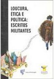 Loucura, Ética e Política: Escritos Militantes