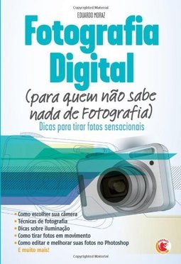 Fotografia Digital (para quem não sabe nada de fotografia)