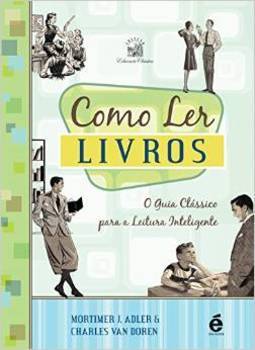 Como Ler Livros (O Guia Clássico para a Leitura Inteligente)