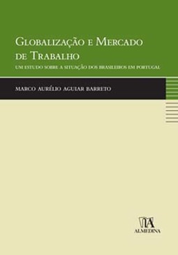 Globalização e mercado de trabalho: um estudo sobre a situação dos brasileiros em Portugal