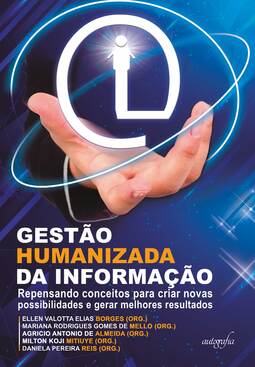 Gestão humanizada da informação: repensando conceitos para criar novas possibilidades e gerar melhores resultados