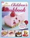 The Ultimate Children's Cookbook: Over 150 Delicious Step-by-Step Recipes
