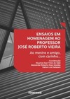 Ensaios em homenagem ao professor José Roberto Vieira: ao mestre e amigo, com carinho...