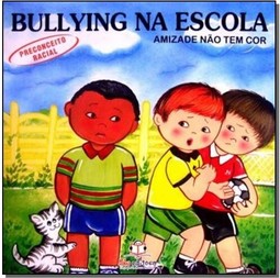 Amizade Nao Tem Cor - Preconceito Racial - Col. Bullying Na Escola