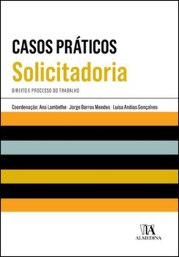 Casos práticos de solicitadoria: direito e processo do trabalho