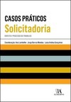 Casos práticos de solicitadoria: direito e processo do trabalho